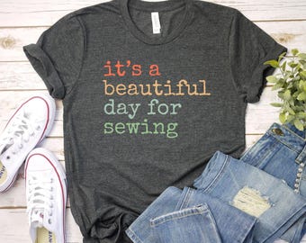its a beautiful day for sewing Quilter Gift | Gift For Her | Seamstress Gift Funny Sewing Shirt | Sewing Machine Shirt | Gift For Her