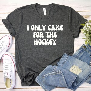 I only came for the hockey shirt, Hockey Tee | Hockey Player Shirt | hockey fan gift | Custom Hockey Shirts | Game Hockey Shirt