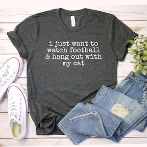 I Just Want to watch football and Hang Out Cat Shirt, Funny Football Shirt | Football fan shirt, sports Mom Gift | Gift For Her Game Sh