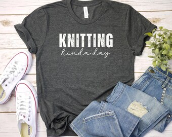 knitting kinda day shirt Knitting Lover Gift - Funny Crochet Shirt - Gift for Grandma - Knitting Tee Funny Knitting Shirt - Crocheting tee