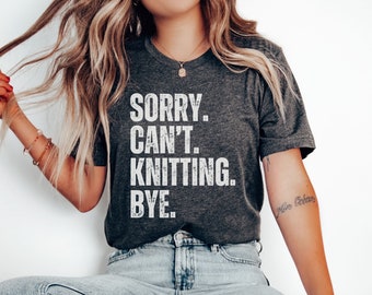 Sorry Cant Knitting Shirt, funny Knit Gift, Knitter Gift, Love To Knit, Love Knitting shirt, Knit Lover gift, funny knitting shirt, knit tee