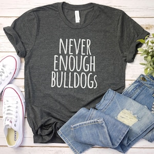 Never Enough Bulldogs shirt, Dog Mom Shirt | English Bulldog Shirt | Bulldog Mom Gift For Dog Mom | Bulldog Lover Shirt | Bulldog Mom Shirt
