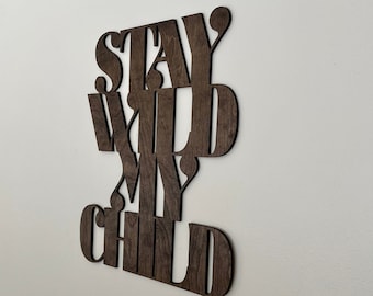 Stay Wild My Child - Handmade Wooden Wall Decor  |Decor|Wooden Wall Hanging|Hanging Wall Art | Wall Sing Wooden