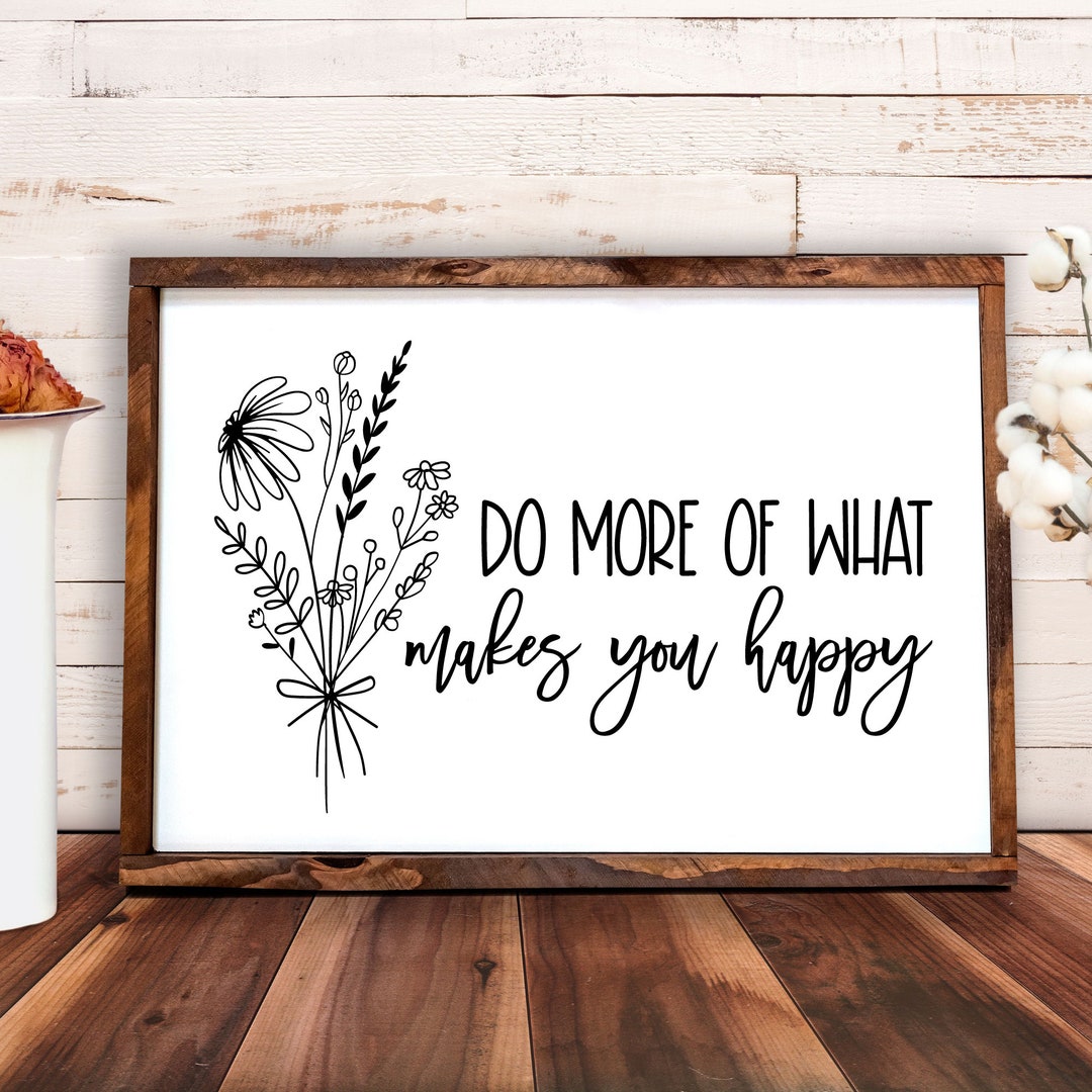 Wall Decor Do More of What Makes You Happy Flower Decor Flower Sign Framed Wood Sign Living Room