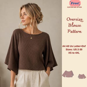 May include: A brown oversize blouse pattern with text that reads Free! CUSTOM SIZE OPTION, Oversize Blouse Pattern, A4 A0 Us Letter+Dxf, Sizes: US 2-30, XS to 4XL. The blouse has a round neckline and wide sleeves, shown in a flat illustration.
