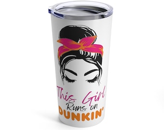 This girl runs on Dunkin Tumbler 20oz
