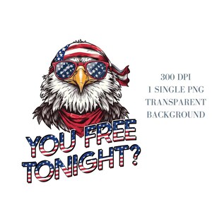 May include: A bald eagle wearing sunglasses and a red, white, and blue bandana with the text "YOU FREE TONIGHT?" in the same colors.