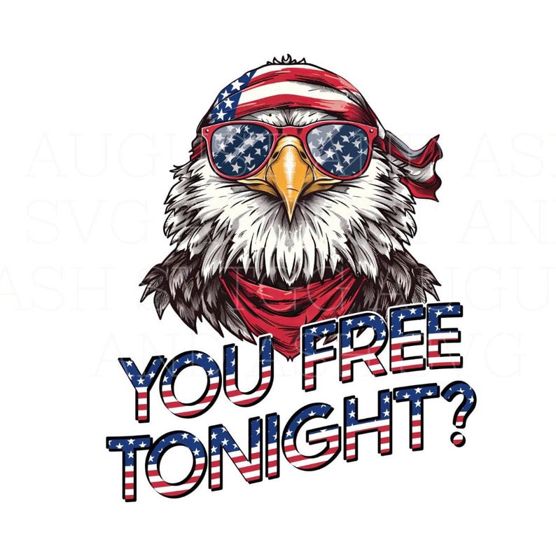 May include: A bald eagle wearing sunglasses and a red, white, and blue bandana with the text "YOU FREE TONIGHT?" in the same color scheme.