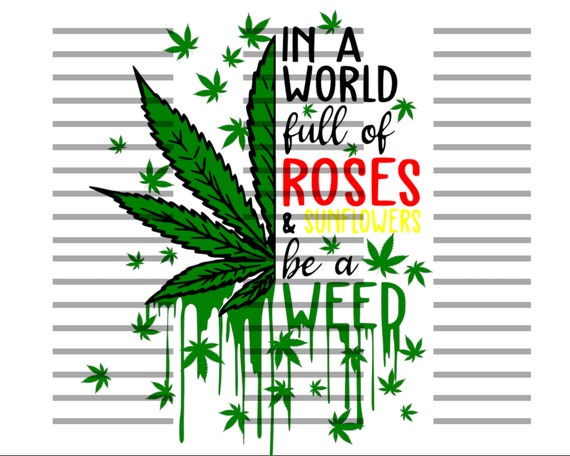 In A World Full Of Roses & Sunflower Be A Weed Shirt In A World Full Of Roses & Sunflower Be A Weed Shirt