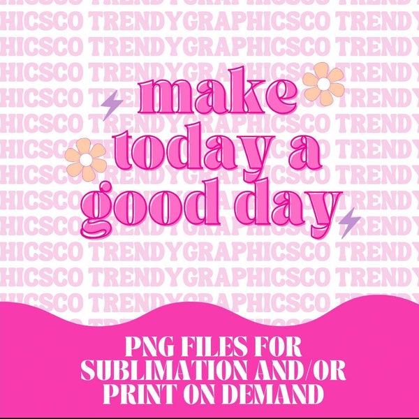 Make Today A Good Day PNG | Happy Floral Preppy PNG | Trendy Hoodie Design | Retro PNG Design | Sublimation