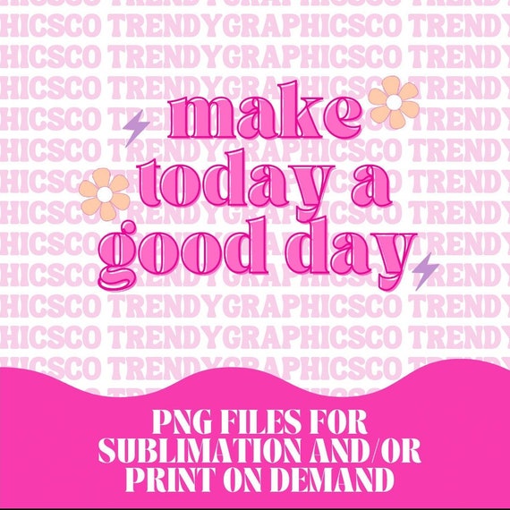 Make Today A Good Day PNG Happy Floral Preppy PNG Trendy