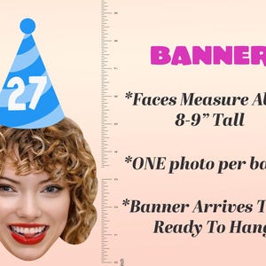 May include: A banner with a woman's face wearing a blue party hat with the number 27. The banner text reads "BANNER". Additional text states faces measure about 8-9 inches tall, one photo per banner, and ready to hang.