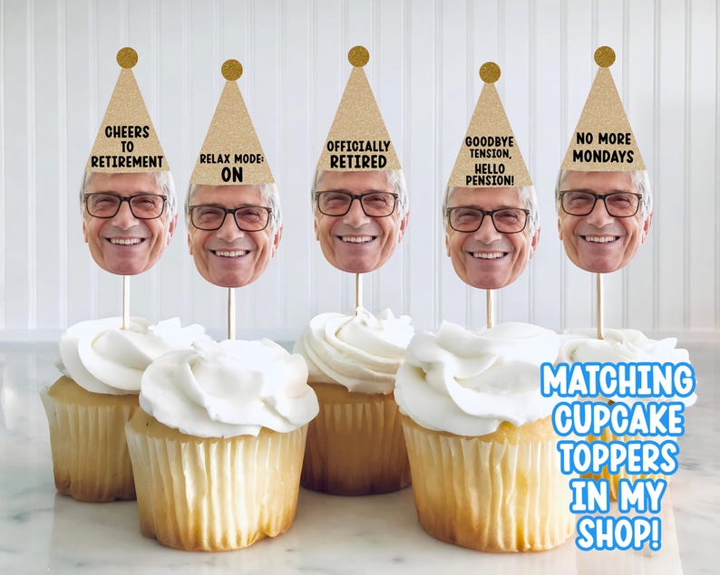May include: Cupcakes with white frosting and toppers featuring a smiling man's face wearing glasses and a party hat. The hats have phrases like "Cheers to Retirement" and "No More Mondays". The image also includes text that says "Matching Cupcake Toppers In My Shop!"
