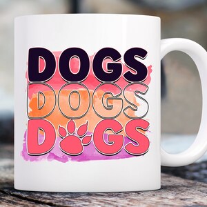 Dogs Dogs Dogs Coffee Mug, Funny, Humor, Cartoon, Gift for Her Him, Present, Birthday, Holiday