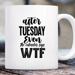 After Tuesday Even Coffee Mug, Funny, Humor, Cartoon, Gift for Her Him, Present, Birthday, Holiday