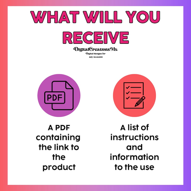 May include: A pink circle with a black icon of a PDF file and the text "PDF" inside. Below the circle is the text "A PDF containing the link to the product". A red circle with a black icon of a checklist and a pencil. Below the circle is the text "A list of instructions and information to the use".