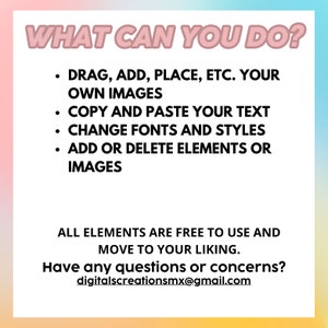 Pu&ograve; includere: Una grafica rosa, blu e gialla con il testo "WHAT CAN YOU DO?" e un elenco di funzionalit&agrave;: "DRAG, ADD, PLACE, ETC. YOUR OWN IMAGES", "COPY AND PASTE YOUR TEXT", "CHANGE FONTS AND STYLES", "ADD OR DELETE ELEMENTS OR IMAGES". La grafica include anche il testo "ALL ELEMENTS ARE FREE TO USE AND MOVE TO YOUR LIKING." e "Have any questions or concerns? digitalscreationsmx@gmail.com".