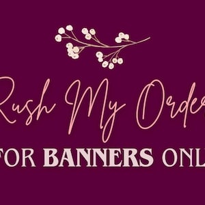 For Banners Only- RUSH MY ORDER