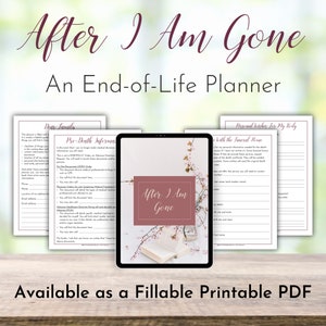 After I Am Gone End of Life Planner PDF • Print It or Fill In Your Responses on Your Device • Plan Your Final Wishes & Arrangements