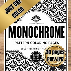 May include: A digital coloring book cover featuring black and white fan-shaped patterns. The text reads: JUST ONE COLOR, MONOCHROME, PATTERN COLORING PAGES, BOLD RELAXING TIME, PRINT COLOR RELAX, and 30 pages PDF/JPG on a gold seal graphic.