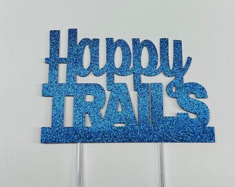 Happy Trails Glitter Cake Topper: Retirement Party Decoration