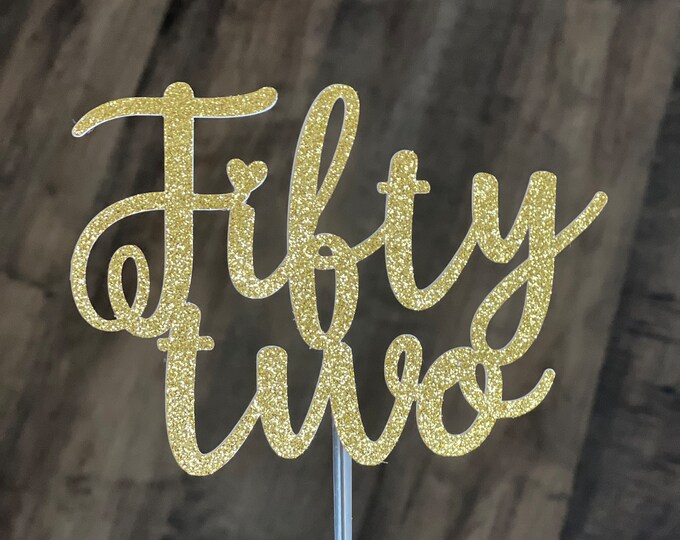 Im 50 cake topper, 50th birthday cake topper, fifty two cake topper, 52 cake topper, 52nd birthday cake topper