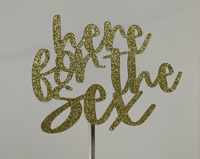 Gender reveal cake topper, here for the sex cake topper, sex reveal cake topper, baby gender reveal cake topper, gender cake topper