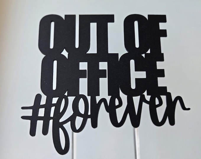 out of office cake topper, out of office forever cake topper, Retirement cake topper, funny retirement cake topper, humor retirement cake