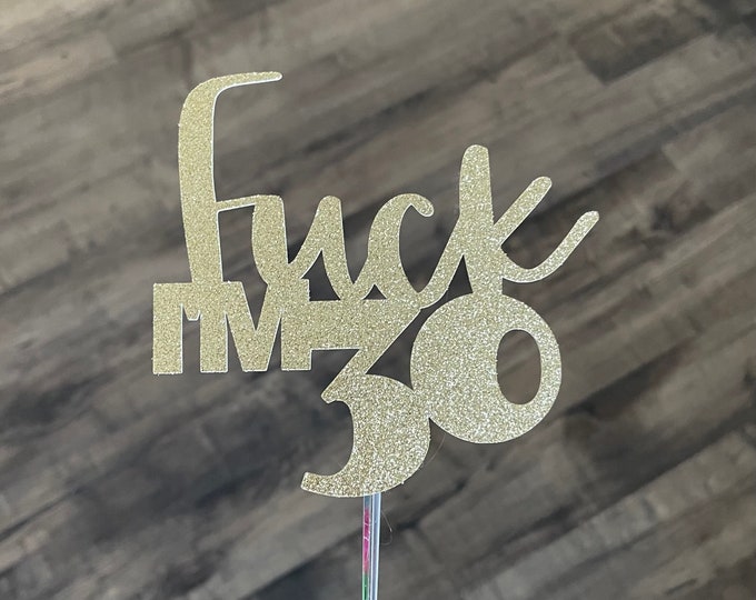 Fuck Im 30 cake topper, Fuck Im 40 cake topper, Fuck Im 50 cake topper, Fuck Im 60 cake topper, funny cake topper, dirty 30 cake topper