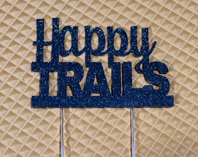 Happy trails cake topper, retirement cake topper, out of office cake topper, happy trails topper, retired cake topper, retirement party