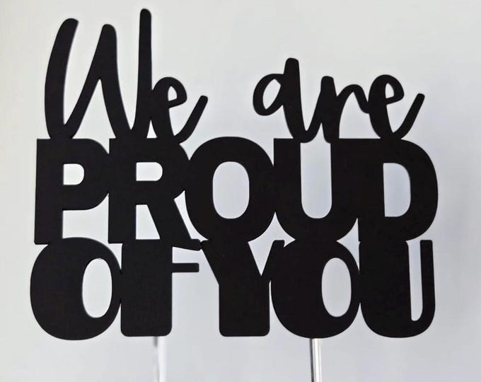Proud cake topper, We are proud of you cake topper, Proud parents cake topper, Congrats cake topper, Proud of you topper, Proud topper,