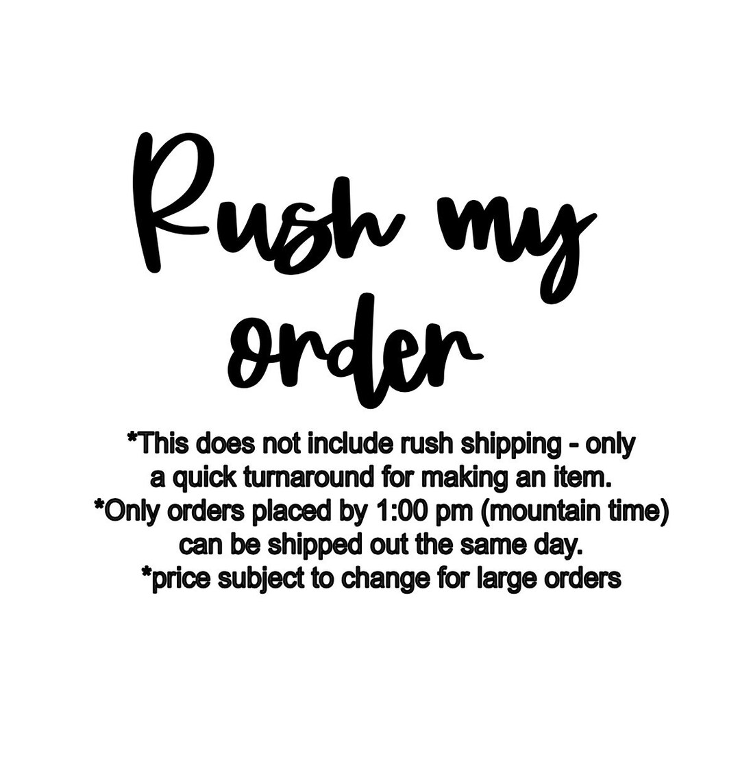 Rush My Order, Quick Turnaround on Order, Ship Order Same Day, Same Day Shipping, Ready to Ship
