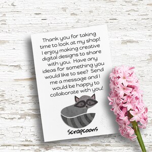 May include: A white card with text and a raccoon illustration, accompanied by a pink hyacinth flower. The card reads, "Thank you for taking time to look at my shop!" and invites collaboration. The shop name "Scrapcoons" is at the bottom.