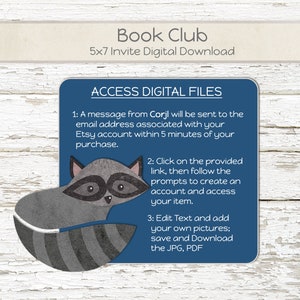 May include: A blue and gray raccoon illustration with the text "ACCESS DIGITAL FILES" in white. The text below the illustration explains how to access digital files for a 5x7 book club invite. The text includes the following: "A message from Corjl will be sent to the email address associated with your Etsy account within 5 minutes of your purchase."