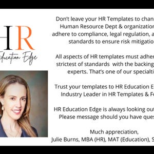 May include: A woman with long brown hair smiles at the camera. She is wearing a blue blazer and a silver necklace. The text "HR Education Edge" is in a large font at the top of the image. The text "Don't leave your HR Templates to chance. Your Human Resource Dept & organization must adhere to compliance, legal regulation, and safety standards to ensure risk mitigation." is below the logo. The text "All aspects of HR templates must adhere to the strictest of standards with the backing of legal experts. That's one of our specialties." is below the first paragraph of text. The text "Trust your templates to HR Education Edge. The Industry Leader in HR Templates & Forms." is below the second paragraph of text. The text "HR Education Edge is always looking out for you. Please message should you have questions." is below the third paragraph of text. The text "Much appreciation, Julie Burns, MBA (HR), MAT (Education), SHRM-SCP" is at the bottom of the image.