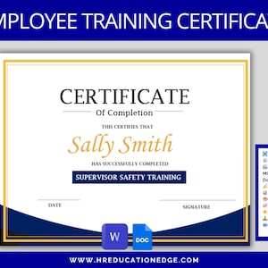 May include: A printable certificate template in blue and gold with the text "EMPLOYEE TRAINING CERTIFICATE" at the top and "CERTIFICATE of Completion" below. The text "THIS CERTIFIES THAT Sally Smith HAS SUCCESSFULLY COMPLETED SUPERVISOR SAFETY TRAINING" is in the centre of the certificate. The certificate is editable and printable in Microsoft Word and Google Docs.