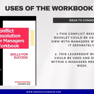 May include: A red and black workbook titled "Conflict Resolution for Managers Workbook" with the text "Skills for Success" in white. The workbook is for managers to learn how to resolve conflict. The text "HR Education Edge Copyright 2023" is at the bottom of the page. The text "www.hreducationedge.com" is at the bottom of the page.