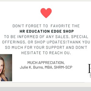 May include: A woman smiles in a headshot photo. The text reads "Don't forget to favorite the HR Education Edge Shop to be informed of any sales, special offerings, or shop updates! Thank you so much for your support and don't hesitate to reach out. Much appreciation, Julie K. Burns, MBA, SHRM-SCP. HR Education Edge"