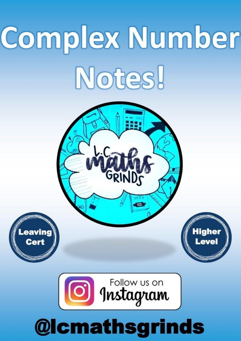 May include: A blue and white illustration of a cloud with the text "LC maths GRINDS" inside. The cloud is surrounded by school supplies, including a backpack, a calculator, a pencil, and a ruler. The text "Complex Number Notes!" is at the top of the image. The text "Leaving Cert" and "Higher Level" are in circles at the bottom of the image. The text "Follow us on Instagram @lcmathsgrinds" is at the bottom of the image.