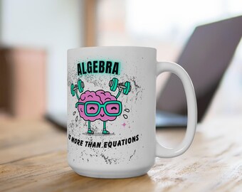 Algebra ist mehr als Gleichungen - Keramikbecher 15 Unze