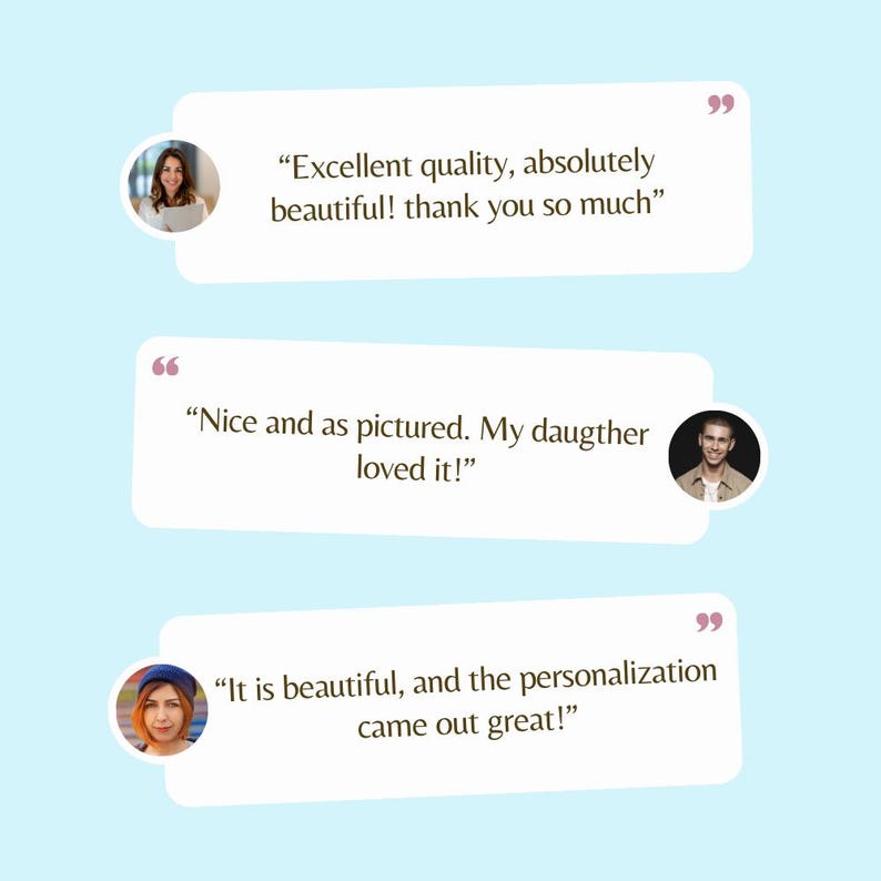 K&ouml;nnte beinhalten: Drei wei&szlig;e rechteckige Sprechblasen mit Kundenbewertungen. Die erste lautet: "Excellent quality, absolutely beautiful! thank you so much". Die zweite: "Nice and as pictured. My daugther loved it!". Die dritte: "It is beautiful, and the personalization came out great!".