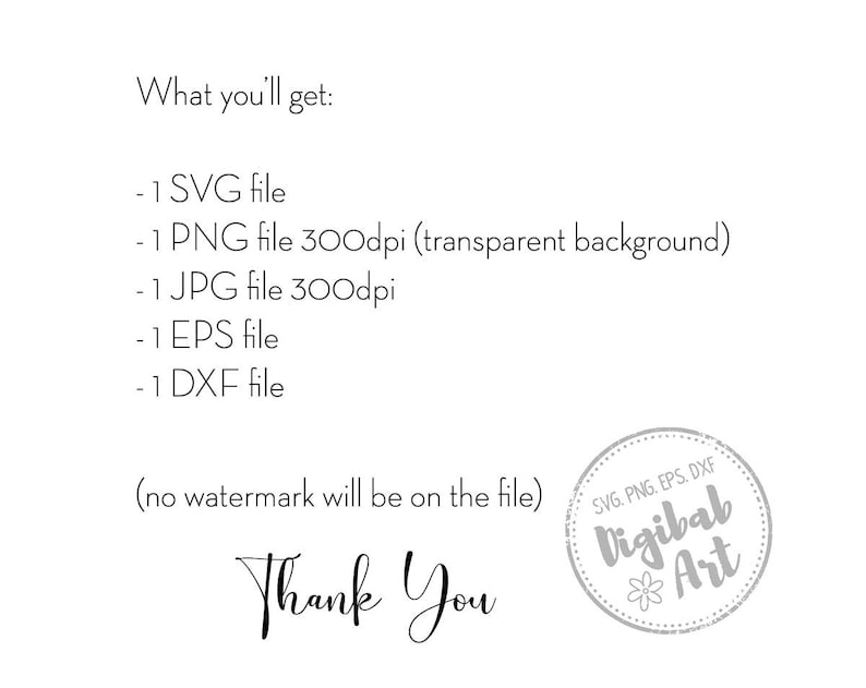 May include: A white background with black text detailing file types: SVG, PNG, JPG, EPS, and DXF. The phrases "What you'll get:" and "Thank You" are visible. A circular logo with "Digibab Art" is in the bottom right.
