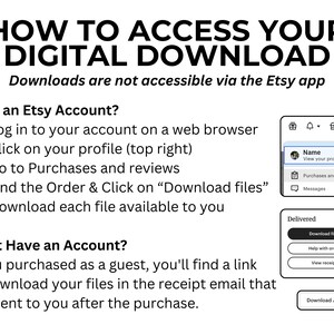 May include: White graphic with black text that reads "HOW TO ACCESS YOUR DIGITAL DOWNLOAD". Instructions are provided for Etsy account holders and guests on how to download digital files. Includes screenshots of the Etsy interface.