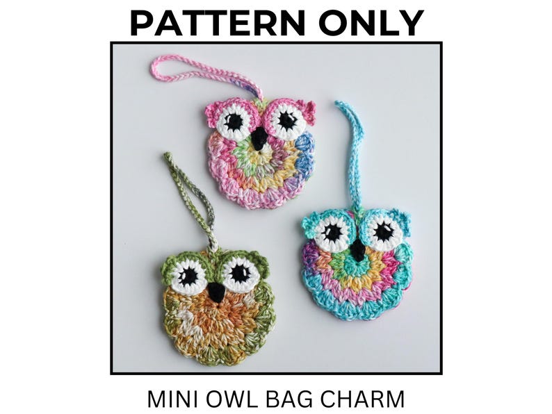 May include: Three crocheted owl bag charms with hanging loops. The owls feature large white and black eyes, black beaks, and bodies made of variegated yarn in pink, yellow, blue, and green tones. The text PATTERN ONLY and MINI OWL BAG CHARM is visible.