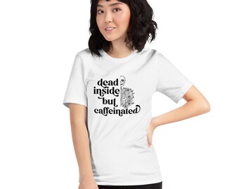 Coffee Shirt For Women - Dead Inside But Caffeinated Floral Skeleton - Trendy Womens Shirt - Tshirt for Women