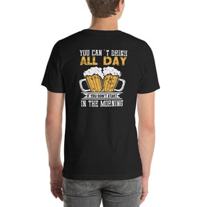 Funny Beer Shirts For Men - You Can&#39;t Drink All Day If You Don&#39;t Start In The Morning- Beer Gifts for Men