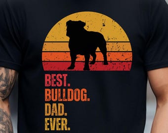 Best Bulldog Dad Ever, Bulldog Dad Shirt, Bulldog Dad Gifts, Bulldog Father Shirt, Bulldog Father Gifts, Bulldog Gifts, Cool Bulldog Shirt