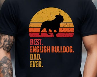 Best English Bulldog Dad Ever, English Bulldog Dad Shirt, English Bulldog Dad Gifts, Gifts for English Bulldog Dad, English Bulldog Dad Tee
