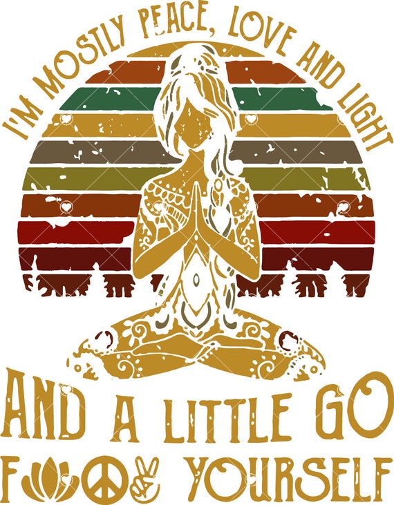 I'm Mostly Peace Love and Light and a Little Go F Yourself Etsy