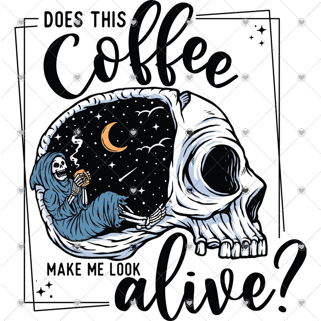 Does This Coffee Make Me Look Alive Skeleton Ready to Press DTF and